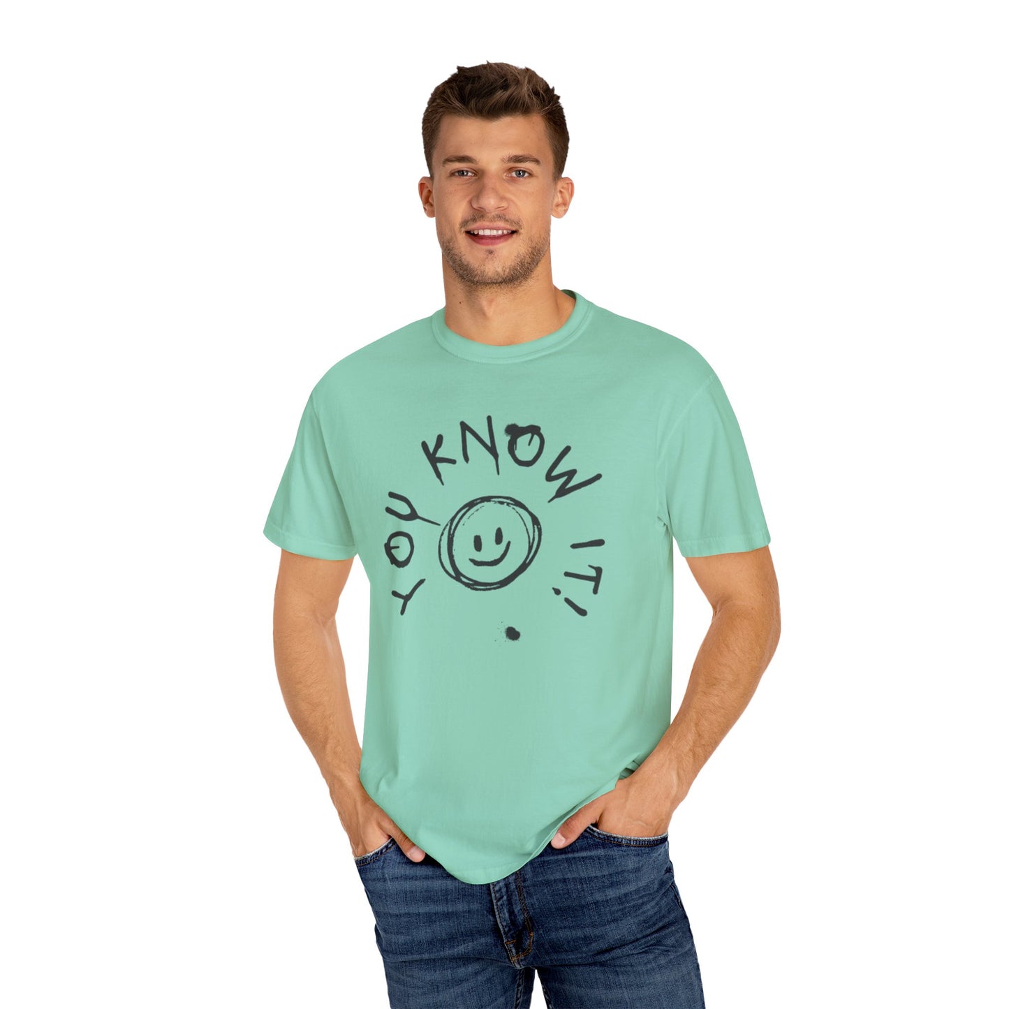 You Know It! Unisex Garment-Dyed T-Shirt - Fun and Casual Vibe
