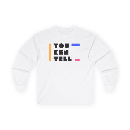(Unisex) Long Sleeve Tee - “You Ken Tell” Design