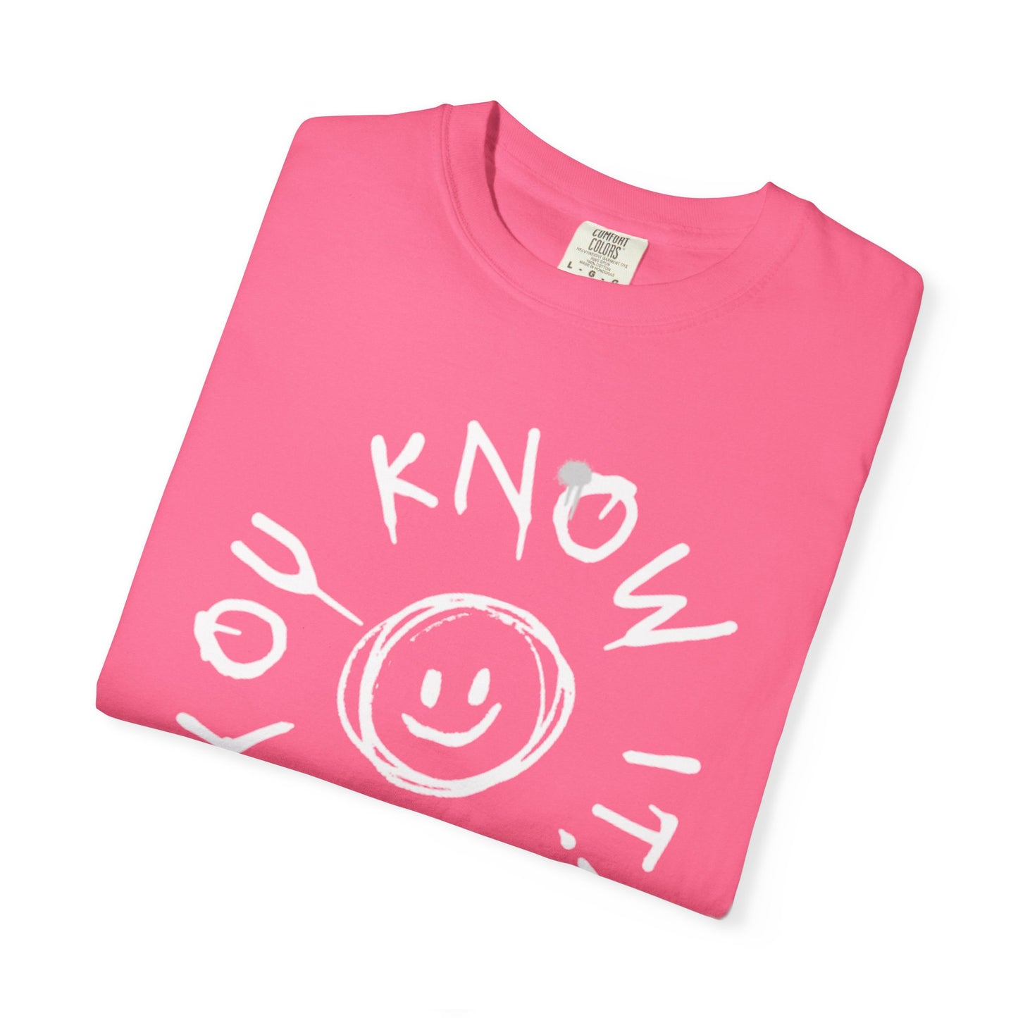 Unisex “You Know It!” Garment-Dyed T-Shirt with 'You Know It!' Smile Design