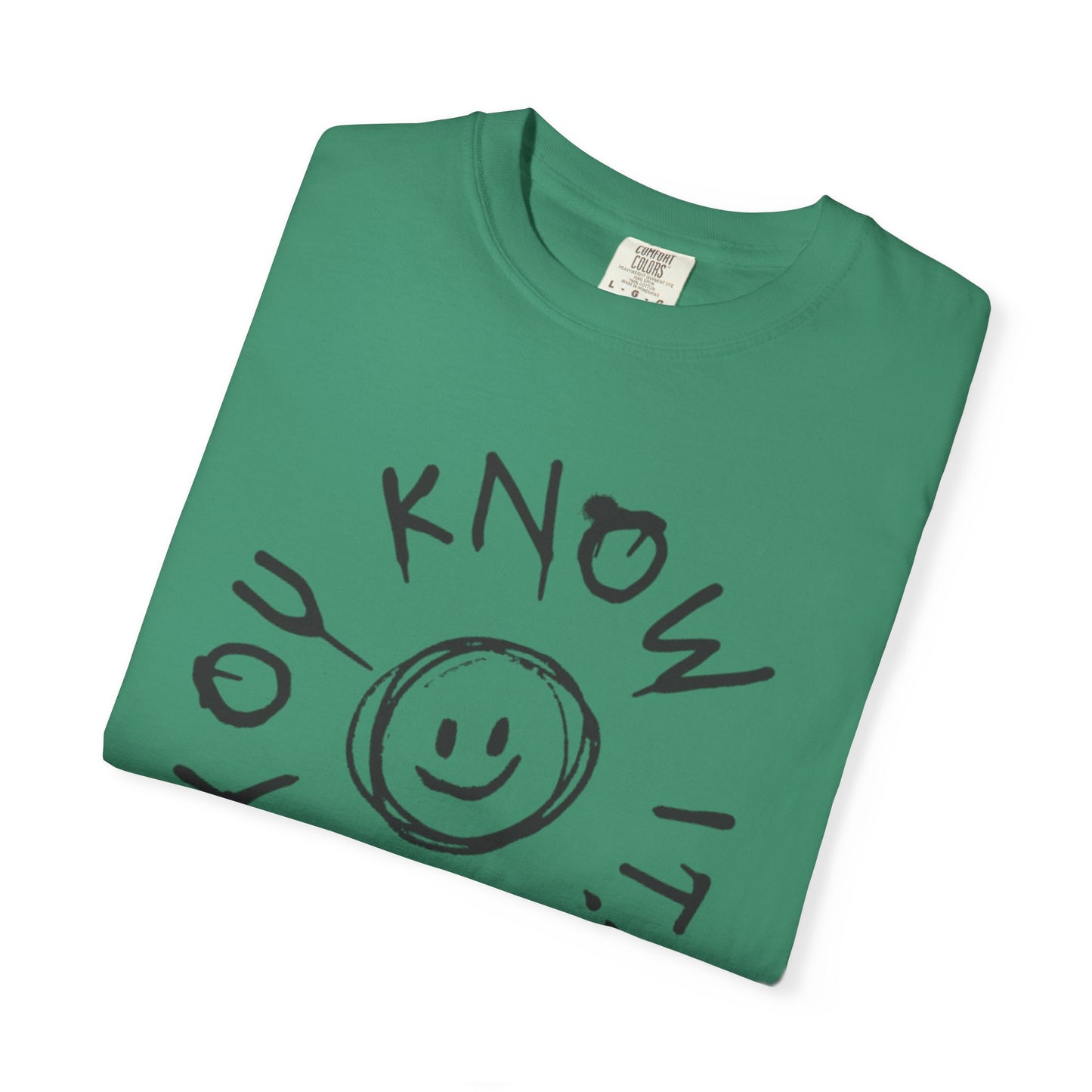 You Know It! Unisex Garment-Dyed T-Shirt - Fun and Casual Vibe