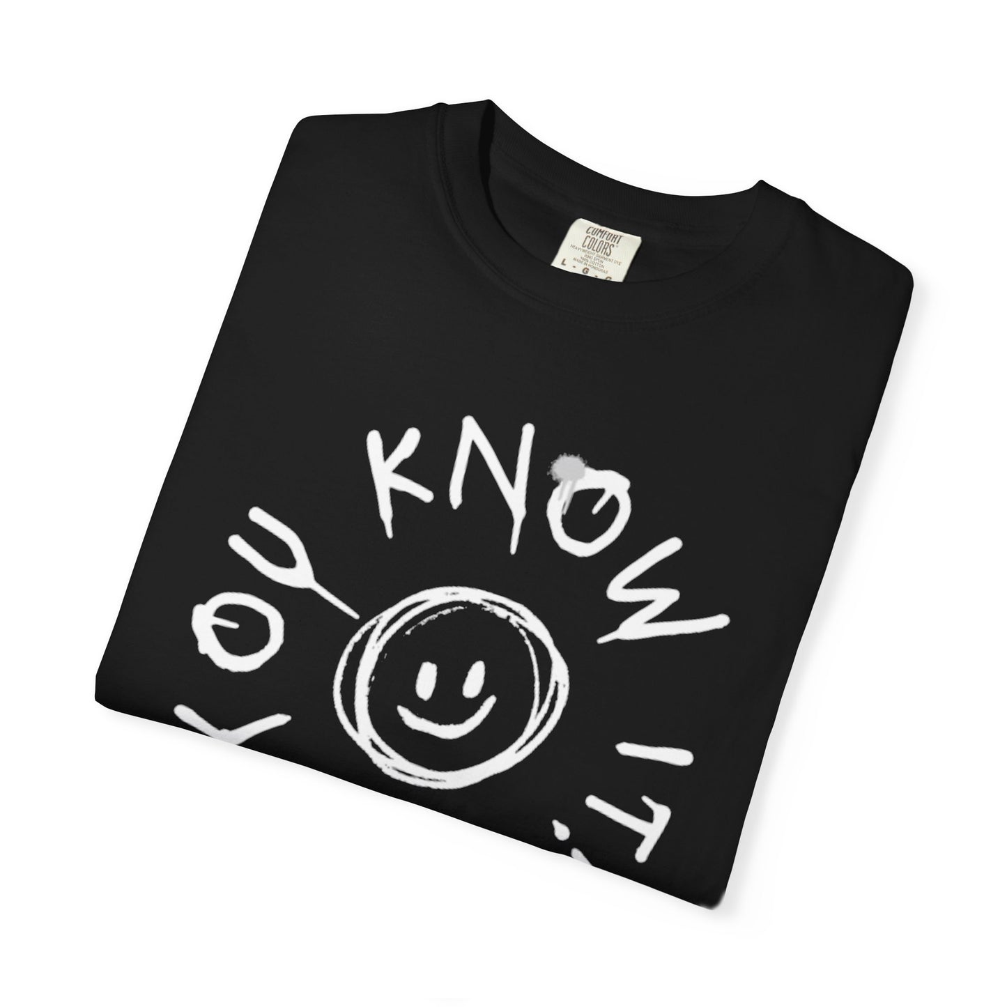 Unisex “You Know It!” Garment-Dyed T-Shirt with 'You Know It!' Smile Design