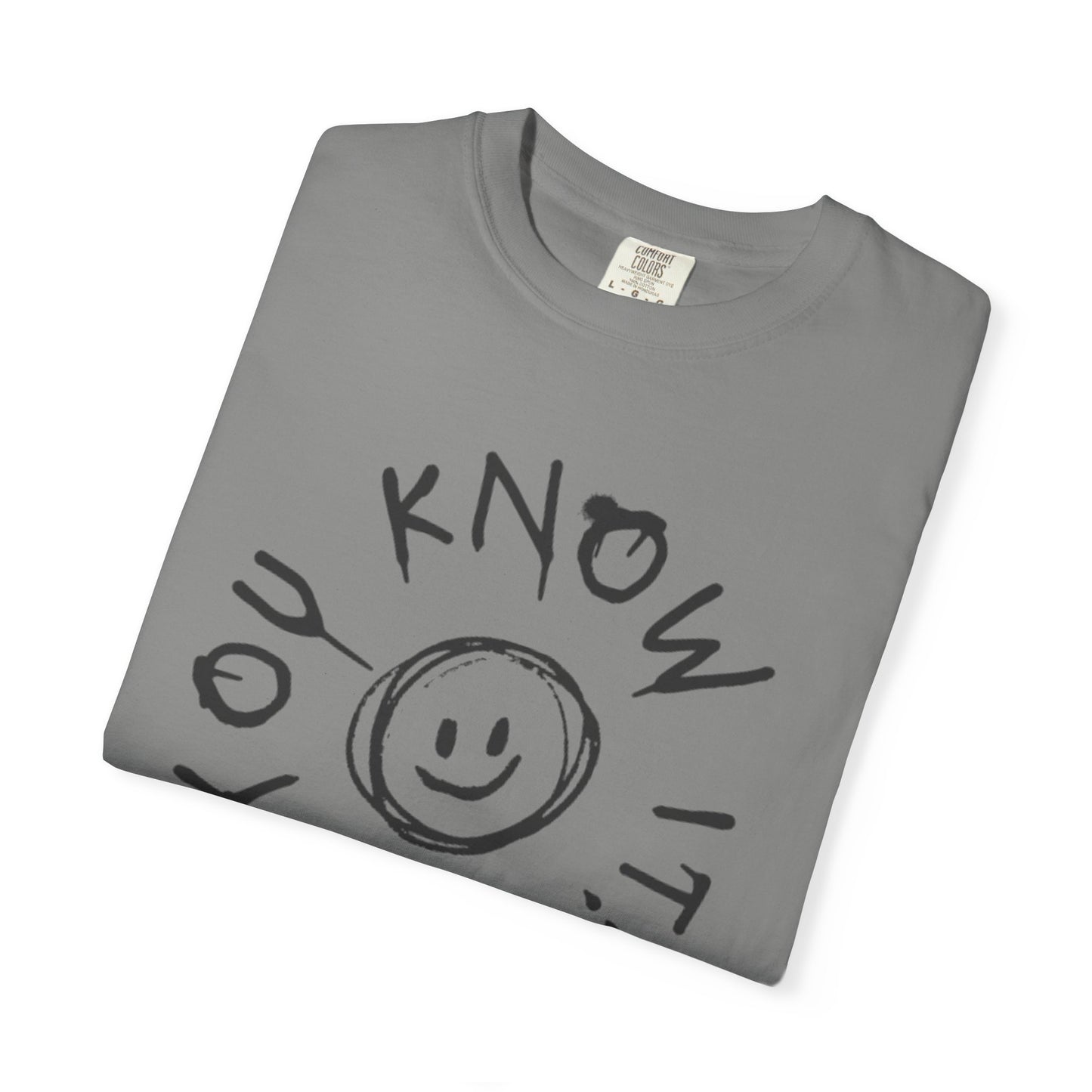 You Know It! Unisex Garment-Dyed T-Shirt - Fun and Casual Vibe