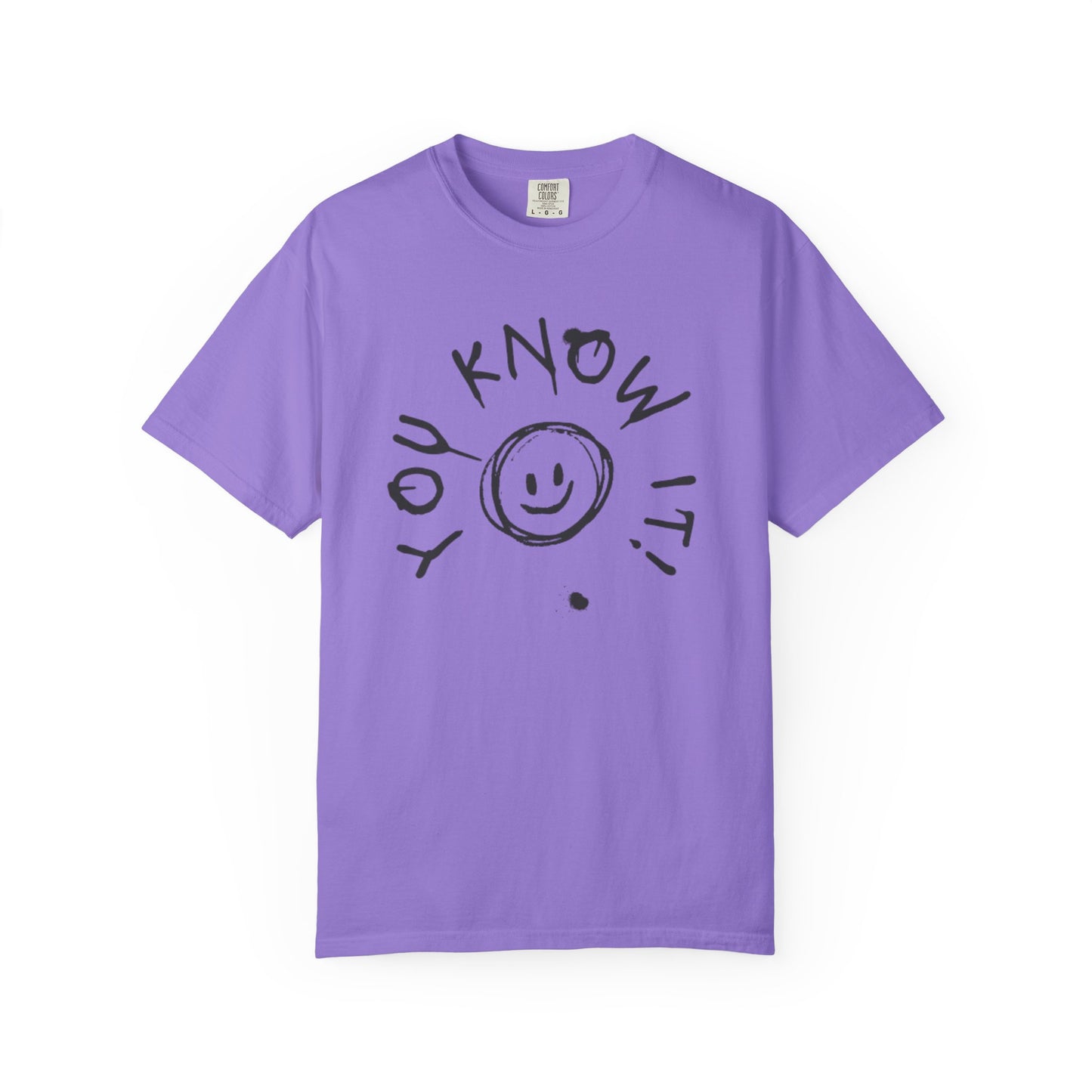 You Know It! Unisex Garment-Dyed T-Shirt - Fun and Casual Vibe