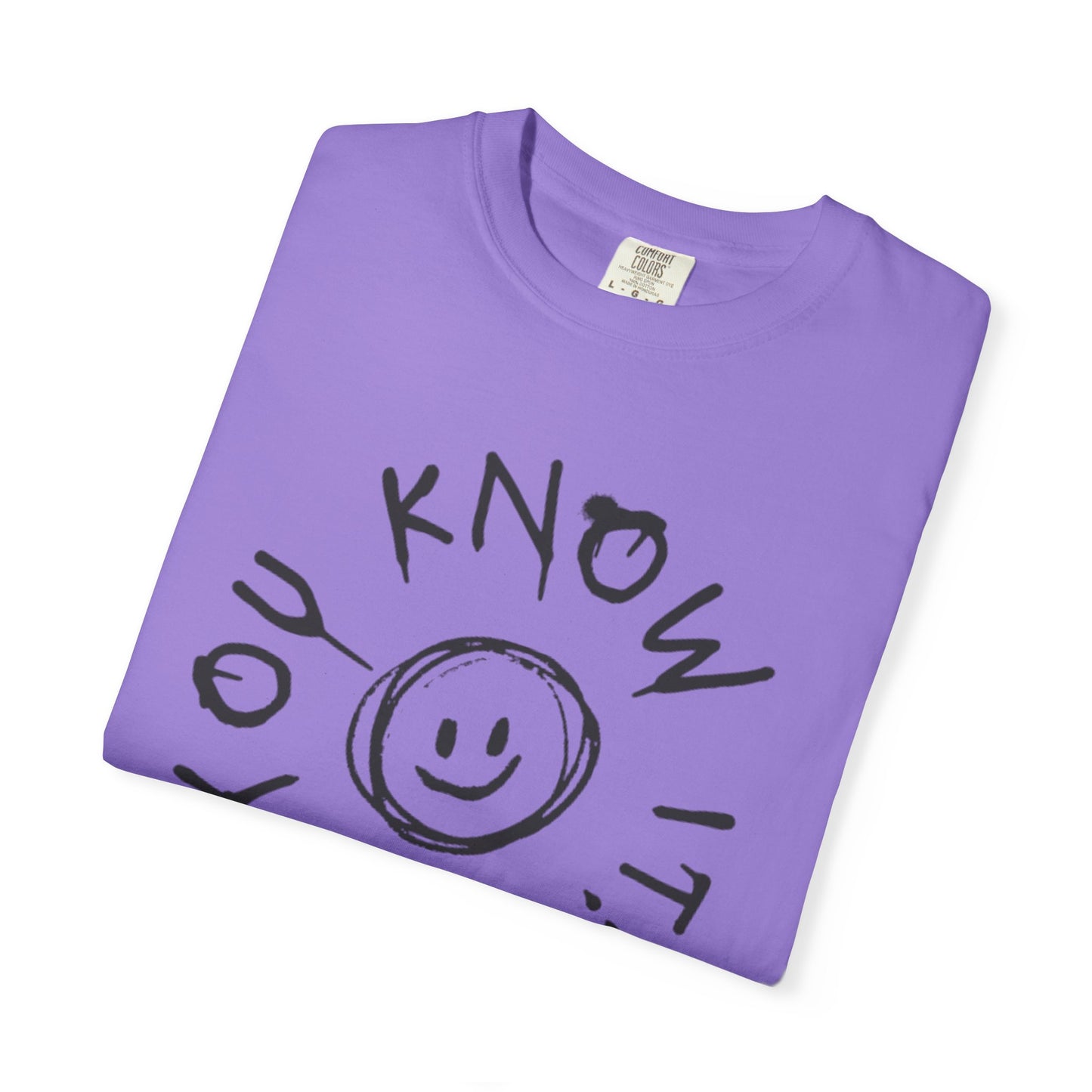 You Know It! Unisex Garment-Dyed T-Shirt - Fun and Casual Vibe