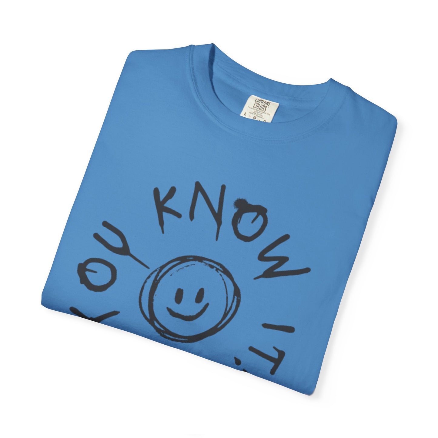 You Know It! Unisex Garment-Dyed T-Shirt - Fun and Casual Vibe