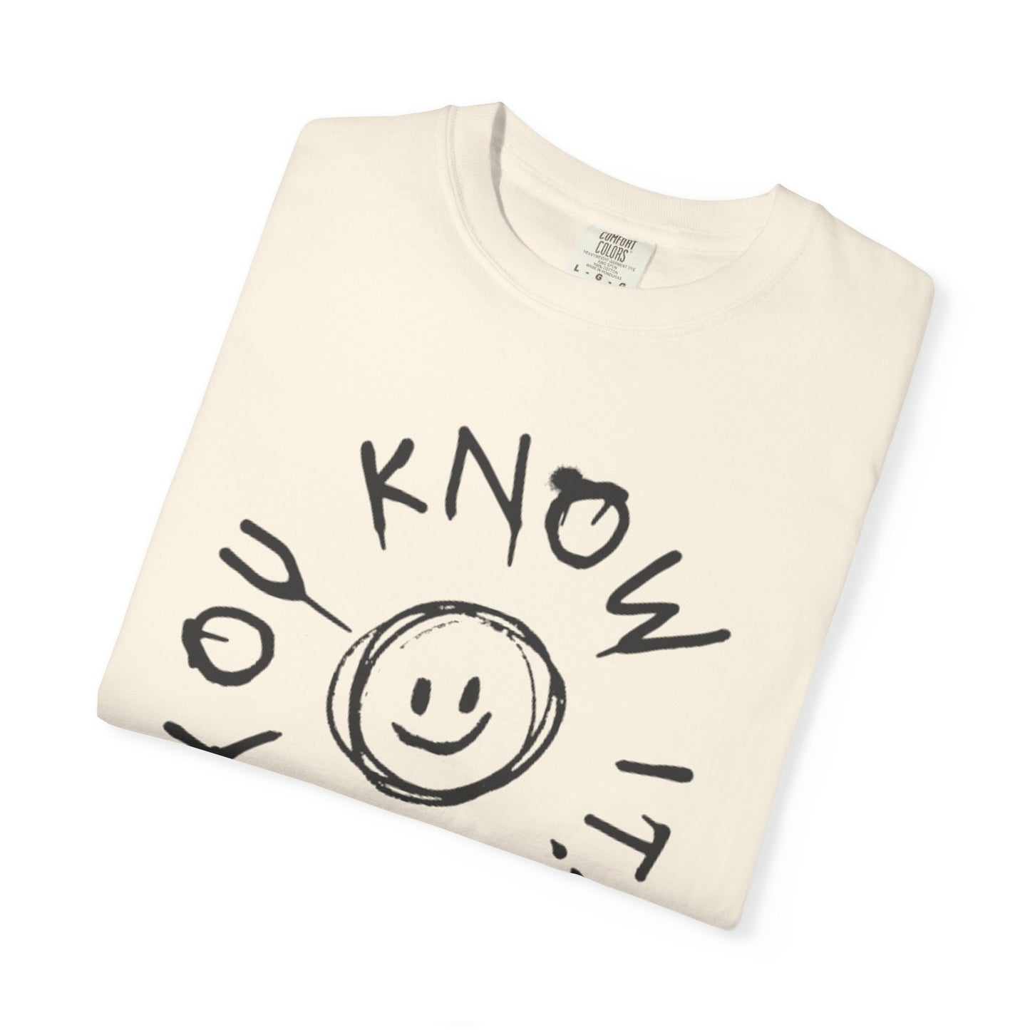 You Know It! Unisex Garment-Dyed T-Shirt - Fun and Casual Vibe