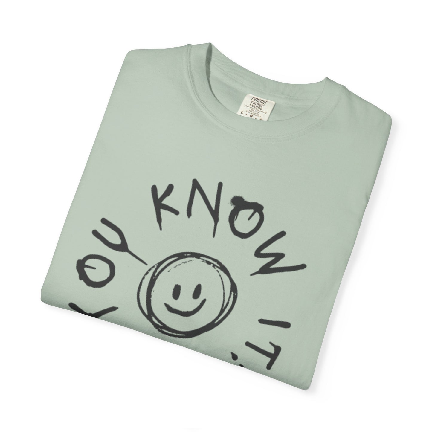 You Know It! Unisex Garment-Dyed T-Shirt - Fun and Casual Vibe