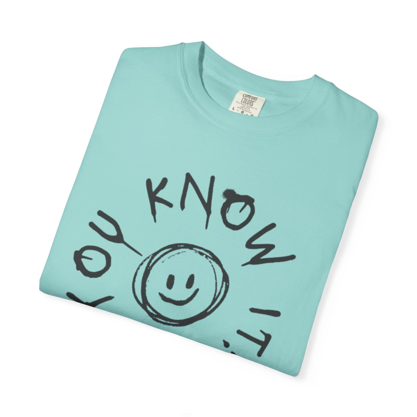 You Know It! Unisex Garment-Dyed T-Shirt - Fun and Casual Vibe