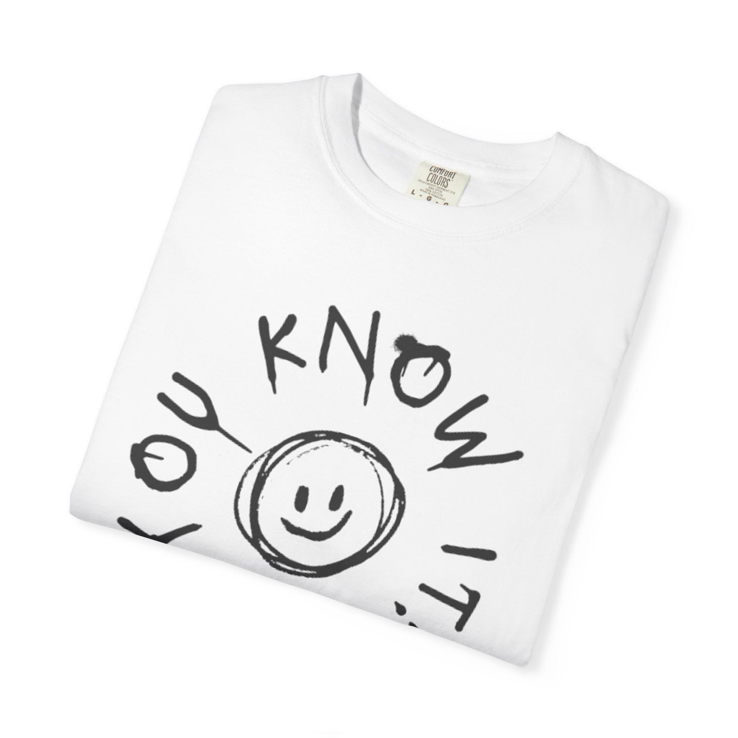 You Know It! Unisex Garment-Dyed T-Shirt - Fun and Casual Vibe