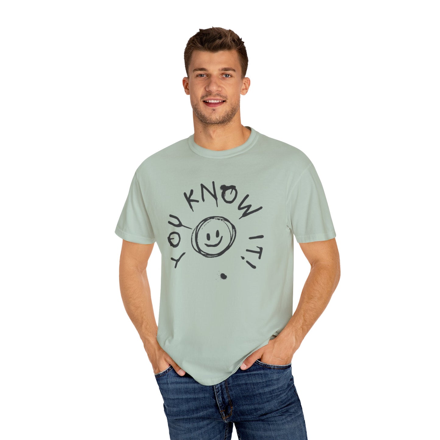 You Know It! Unisex Garment-Dyed T-Shirt - Fun and Casual Vibe