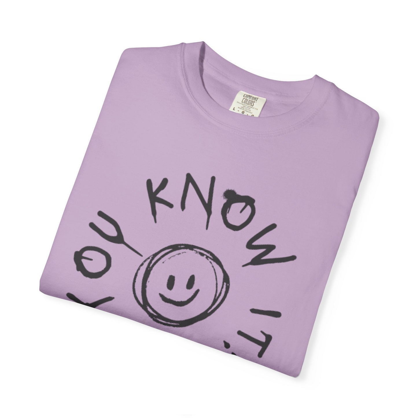 You Know It! Unisex Garment-Dyed T-Shirt - Fun and Casual Vibe