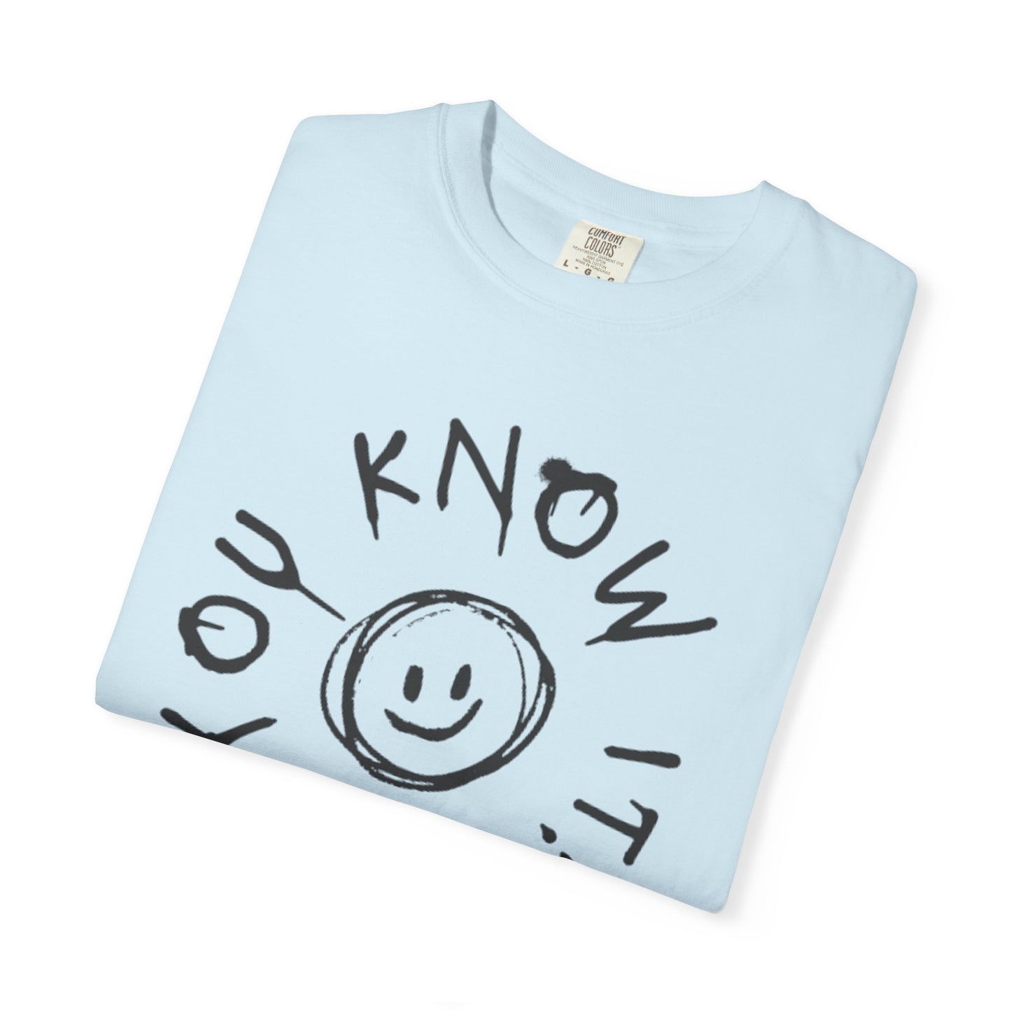 You Know It! Unisex Garment-Dyed T-Shirt - Fun and Casual Vibe