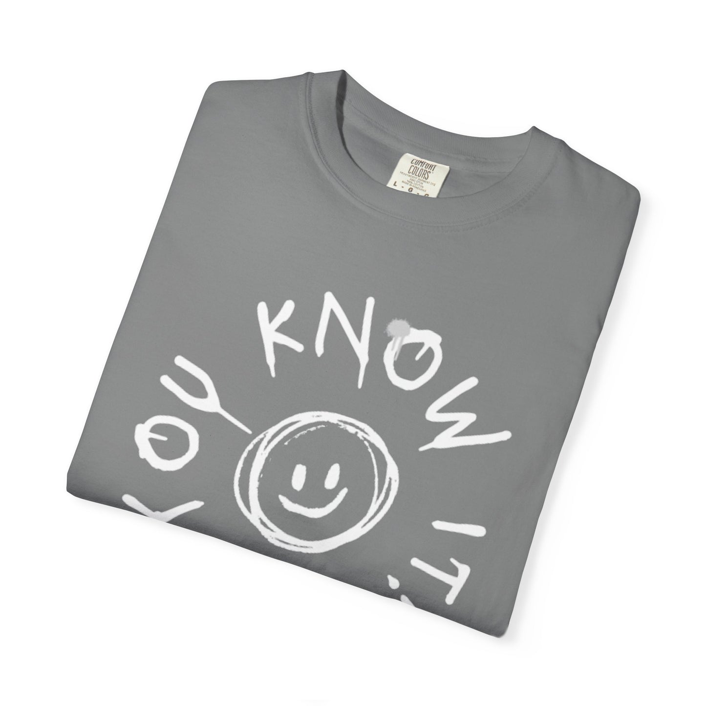 Unisex “You Know It!” Garment-Dyed T-Shirt with 'You Know It!' Smile Design