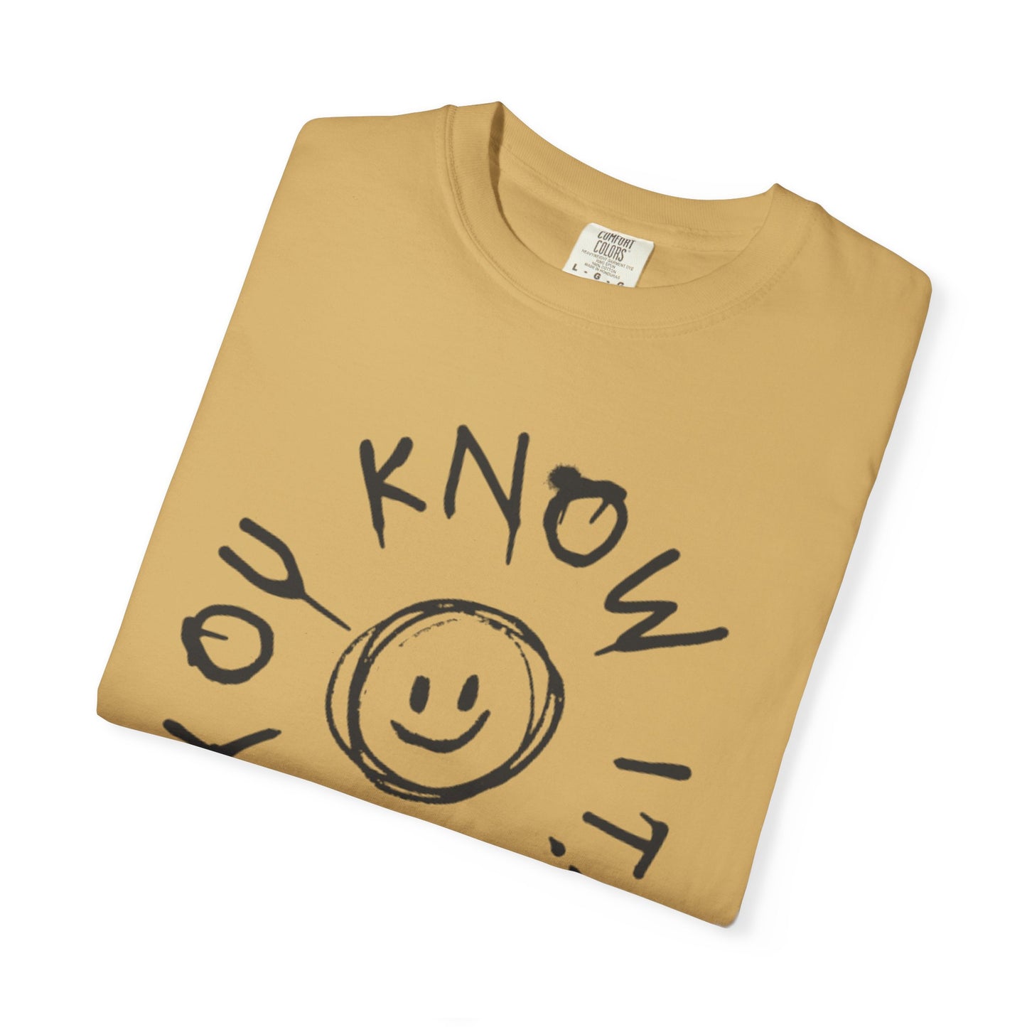 You Know It! Unisex Garment-Dyed T-Shirt - Fun and Casual Vibe